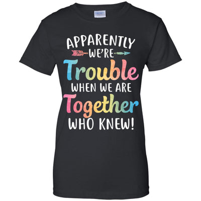 Apparently We're Trouble When We Are Together T-Shirt & Tank Top | Teecentury.com