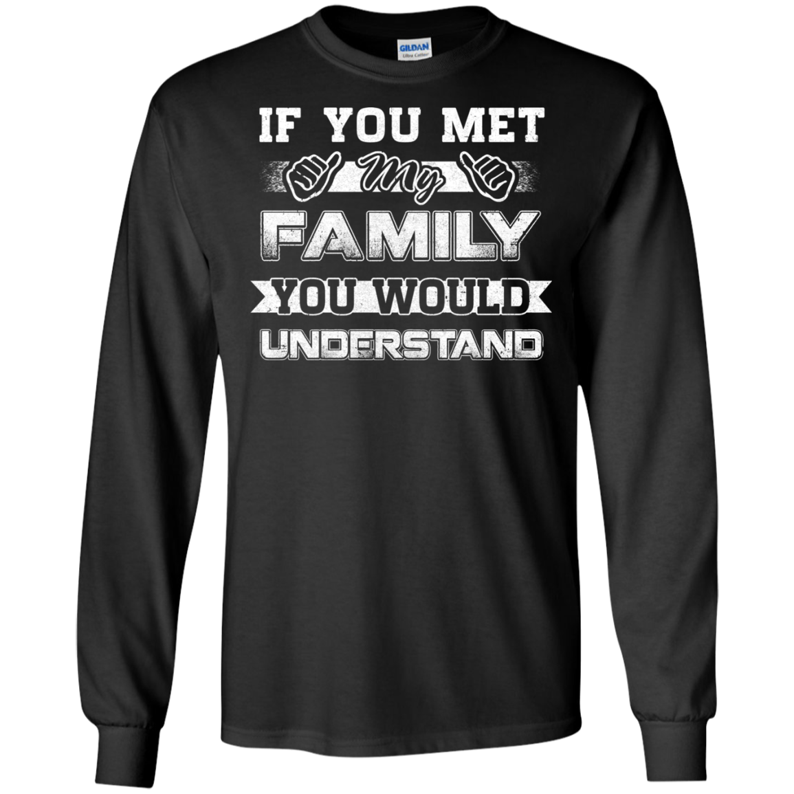 If You Met My Family You'd Understand T-Shirt & Hoodie | Teecentury.com
