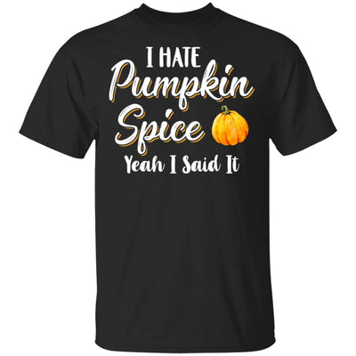I Hate Pumpkin Spice Yeah I Said It Funny Halloween Fall T-Shirt & Hoodie | Teecentury.com
