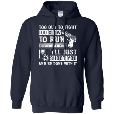 I'll Just Shoot You And Be Done With It T Shirt T-Shirt & Hoodie | Teecentury.com