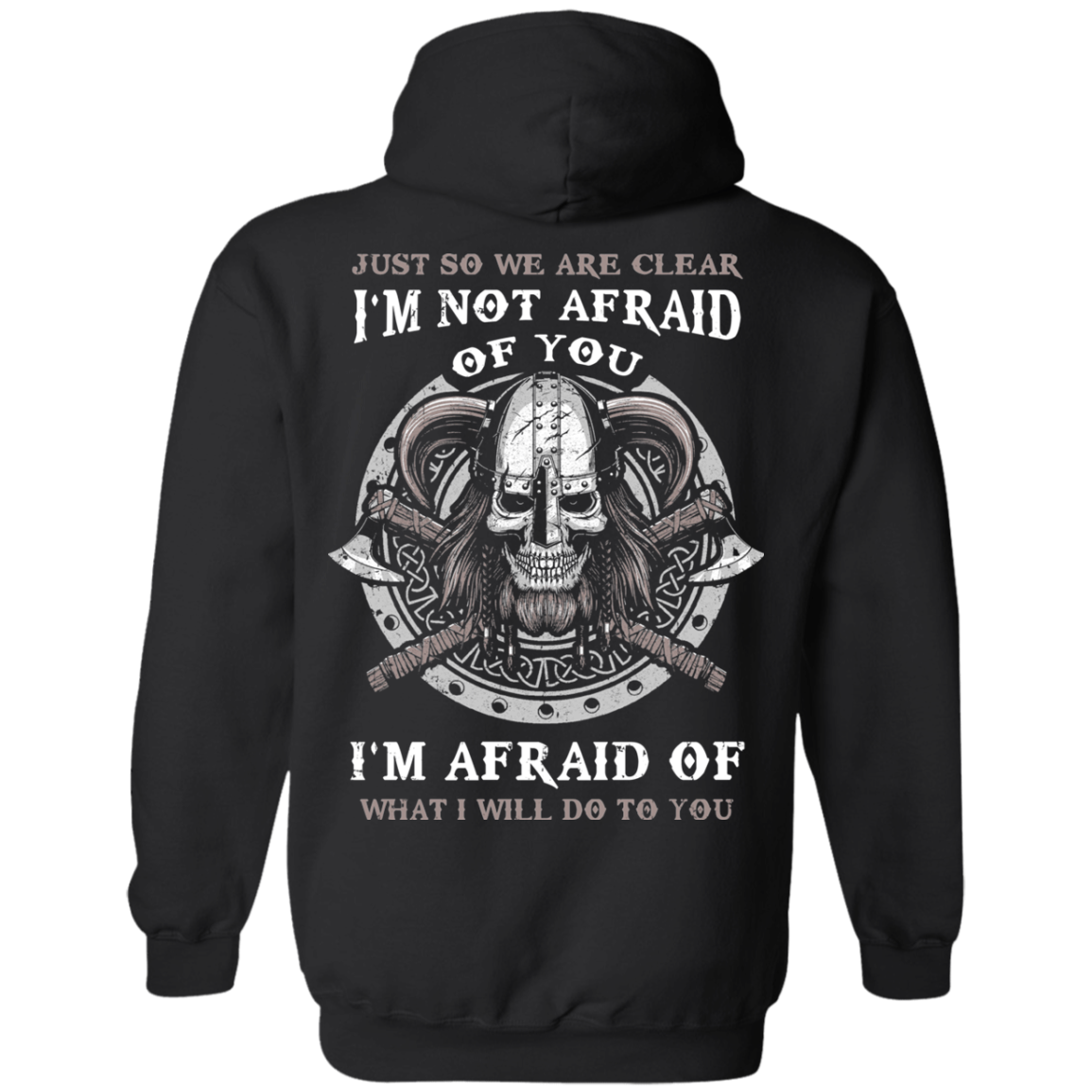 Viking I Am Not Afraid Of You I Am Afraid Of What I Will Do To You T-Shirt & Hoodie | Teecentury.com