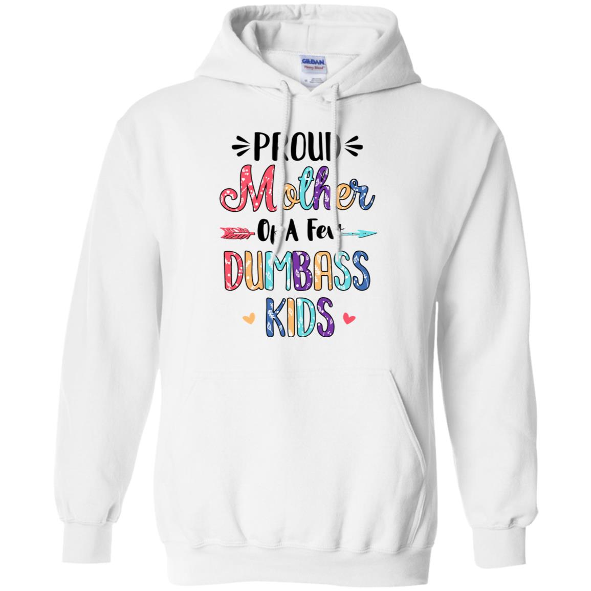 Proud Mother Of A Few Dumbass Kids Colour Mother Gift T-Shirt & Hoodie | Teecentury.com