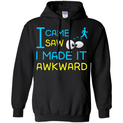 I Came I Saw I Made It Awkward T-Shirt & Hoodie | Teecentury.com