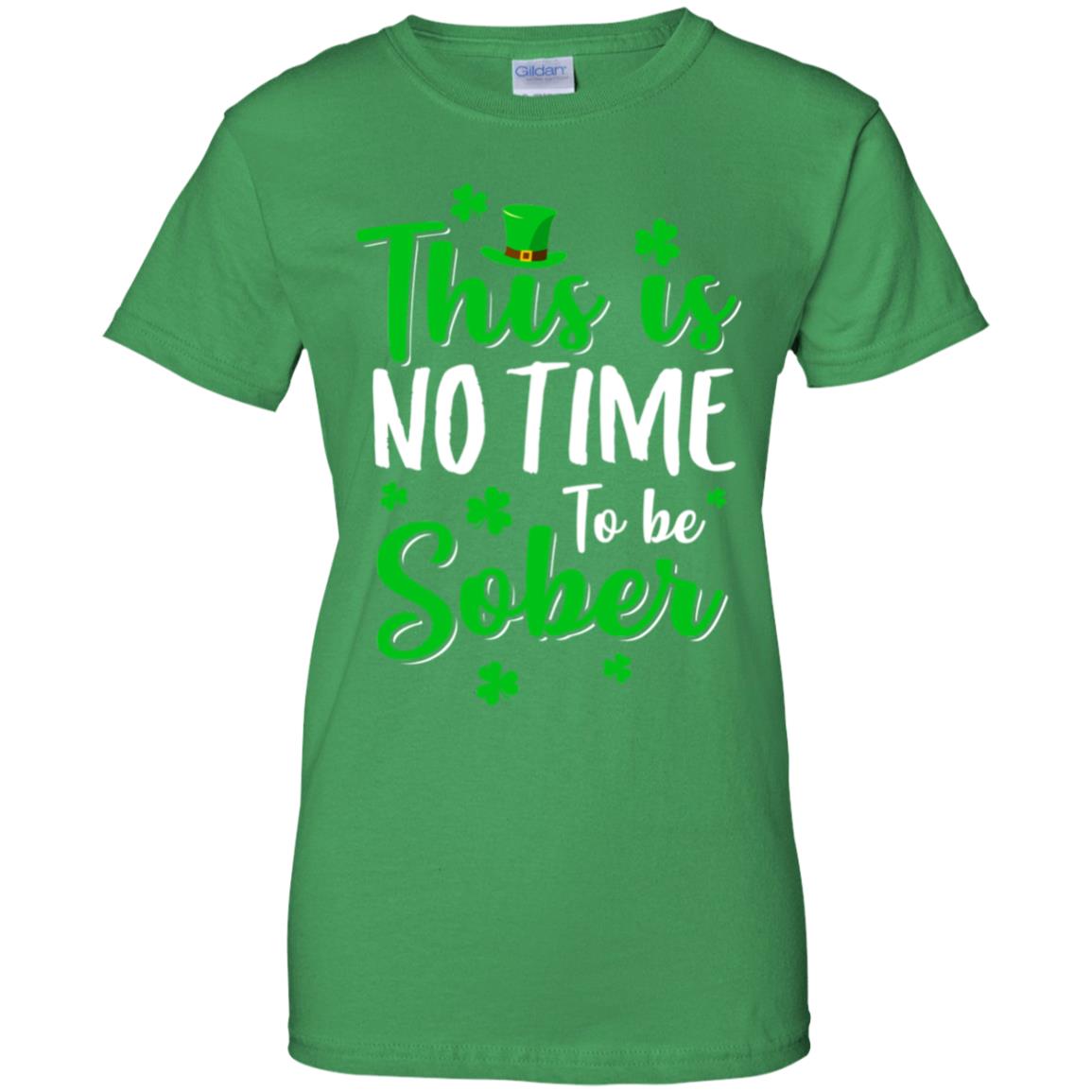 No Time To Sober St Patricks Day Funny Drinking Saying T-Shirt & Hoodie | Teecentury.com
