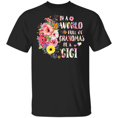 In A World Full Of Grandmas Be A Gigi Gifts Floral Flower T-Shirt & Hoodie | Teecentury.com