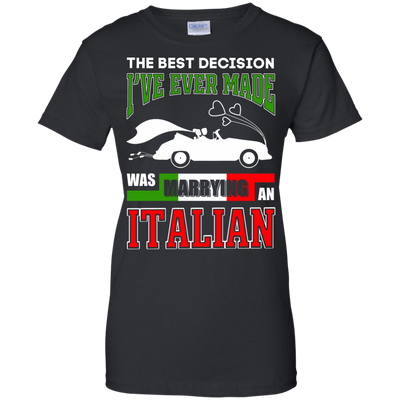 I've Ever Made Was Marrying An Italian T-Shirt & Hoodie | Teecentury.com