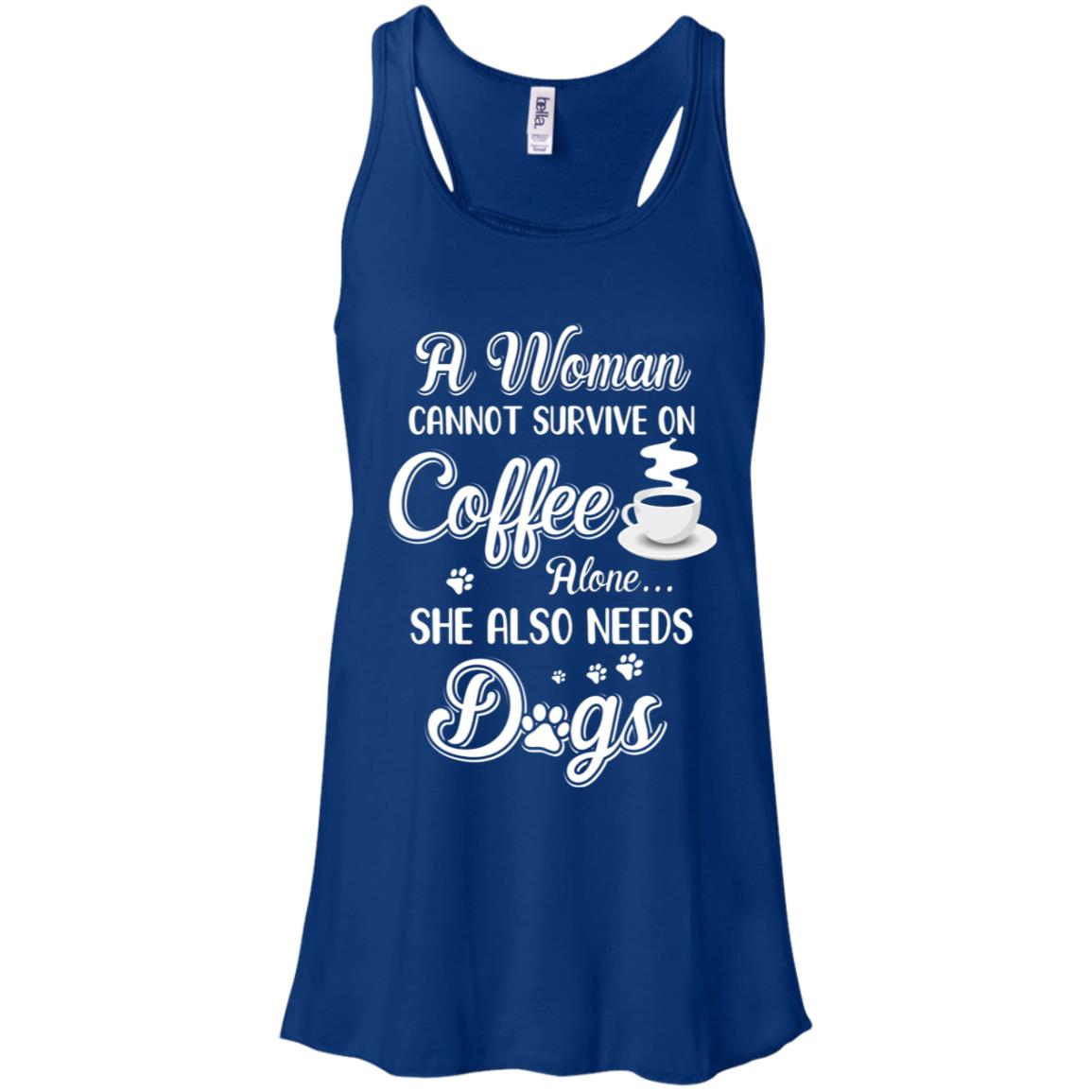 A Woman Cannot Survive On Coffee Alone She Also Needs Dogs T-Shirt & Tank Top | Teecentury.com