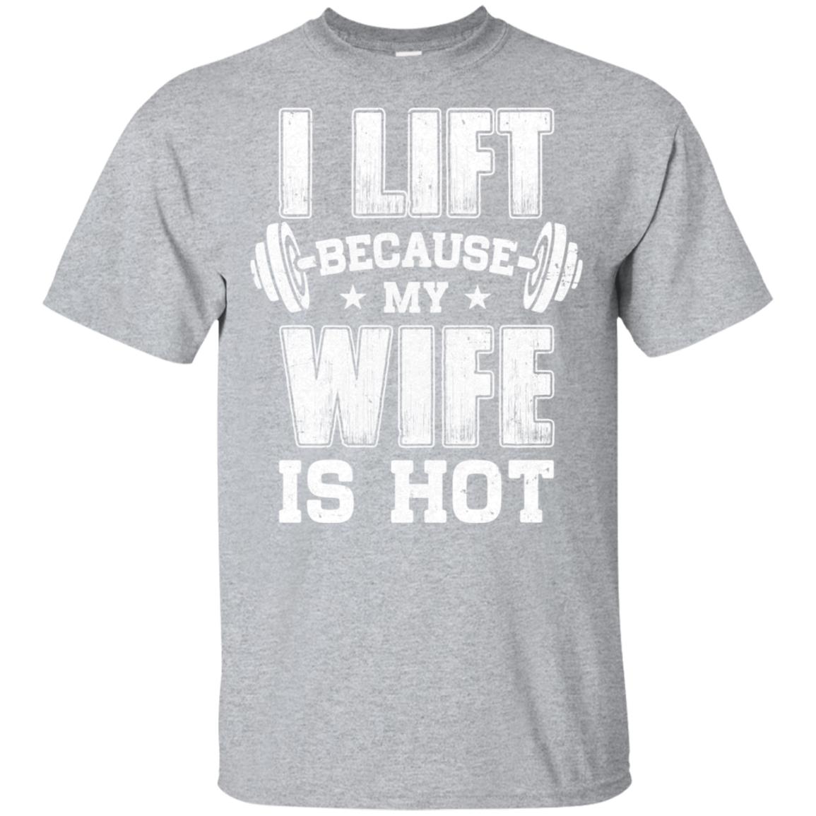I Lift Because My Wife Is Hot Fitness Funny Husband T-Shirt & Hoodie | Teecentury.com