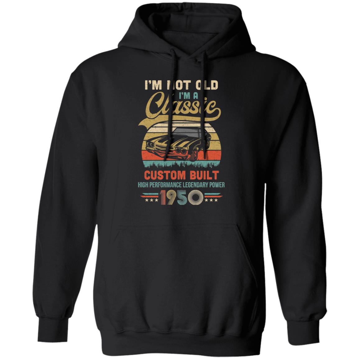 I'm Not Old I'm A Classic Born 1950 72th Birthday Gift T-Shirt & Hoodie | Teecentury.com