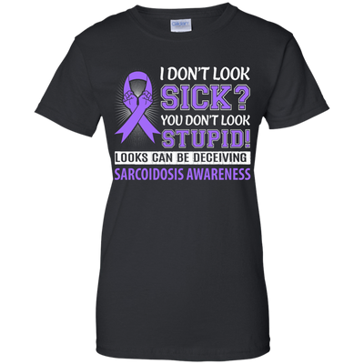 I Don't Look Sick Sarcoidosis Awareness T-Shirt & Hoodie | Teecentury.com