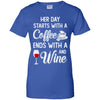 Her Day Starts With Coffee And Ends With Wine T-Shirt & Tank Top | Teecentury.com