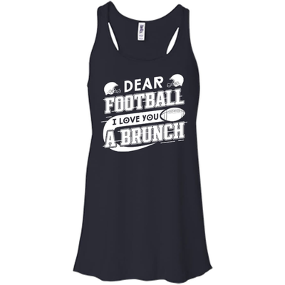 Dear Football I Love You A Brunch T-Shirt & Hoodie | Teecentury.com