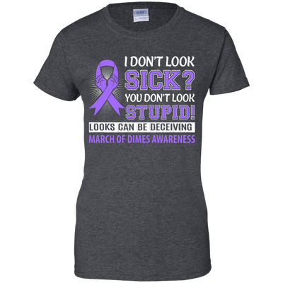 I Don't Look Sick March Of Dimes Awareness T-Shirt & Hoodie | Teecentury.com