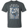 WE CANT FIX STUPID But We Can Give It A Court Date T-Shirt & Hoodie | Teecentury.com