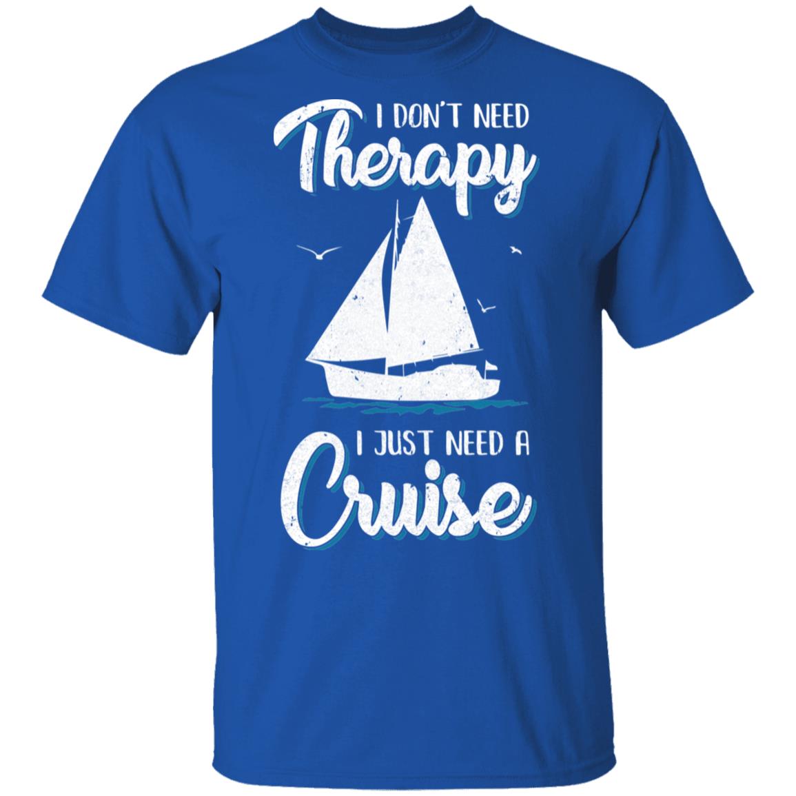 I Dont Need Therapy I Just Need A Cruise Sailboat Trip T-Shirt & Tank Top | Teecentury.com