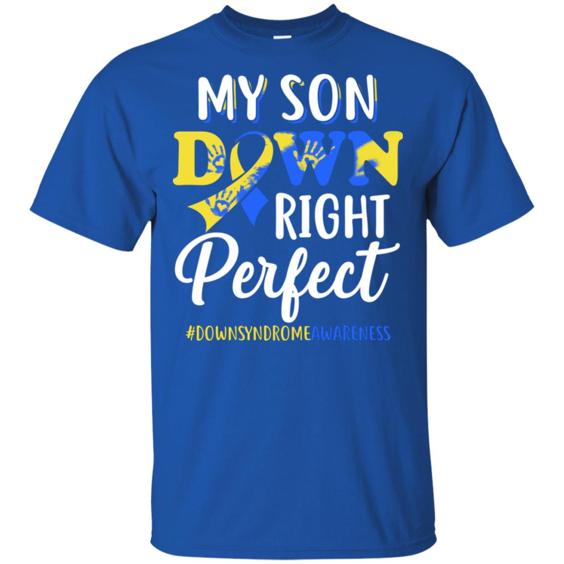 My Son Down Syndrome Awareness Down Right Perfect T-Shirt & Hoodie | Teecentury.com