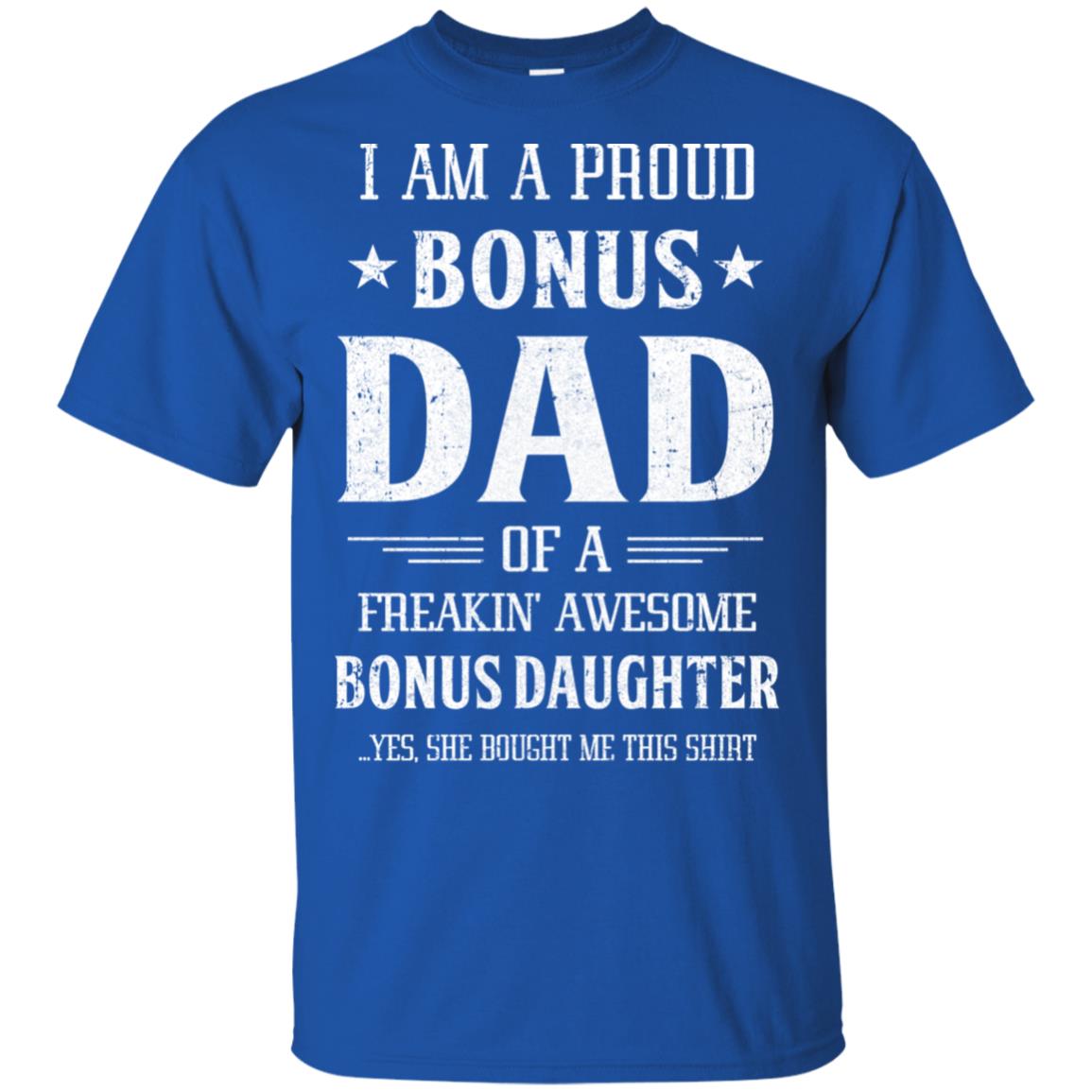 I'm A Proud Bonus Dad Fathers Day Gift From Daughter T-Shirt & Hoodie | Teecentury.com