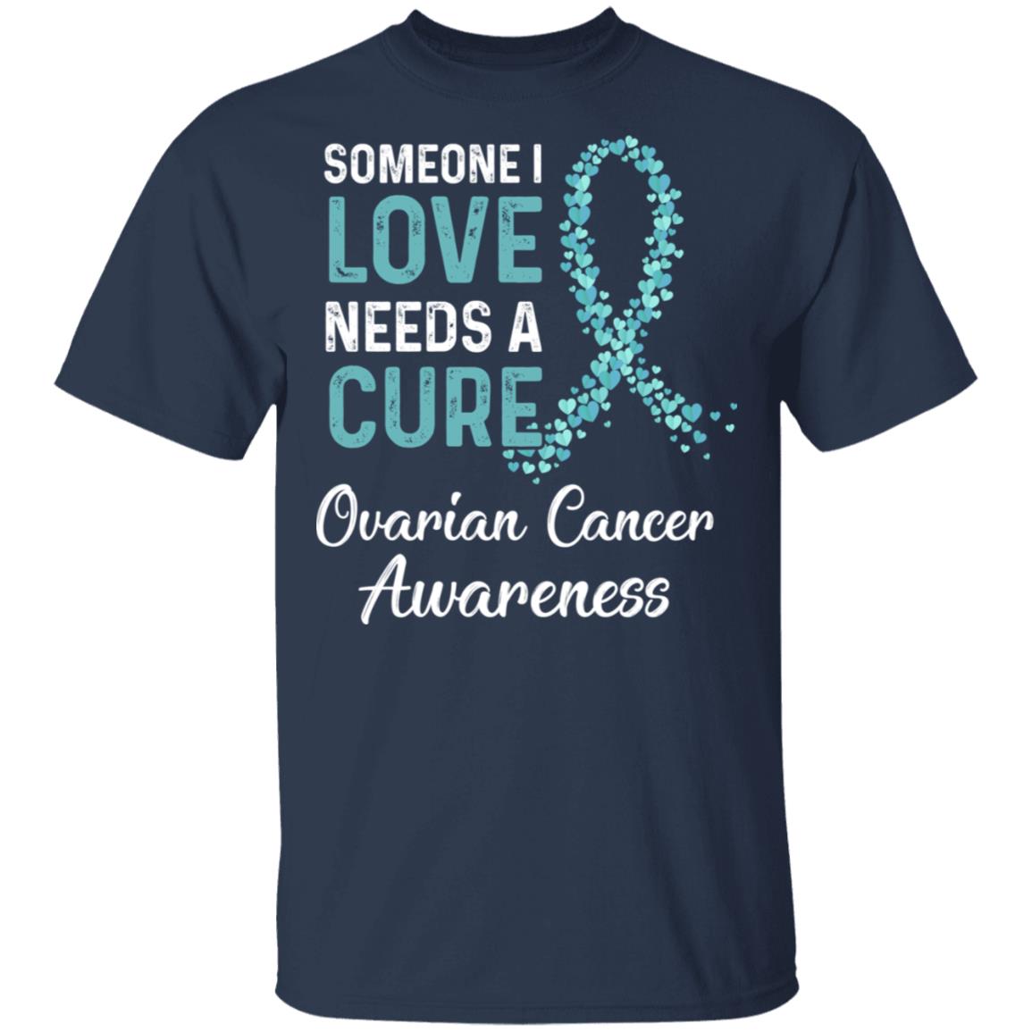 Someone I Love Needs Cure Ovarian Cancer Awareness Warrior T-Shirt & Hoodie | Teecentury.com