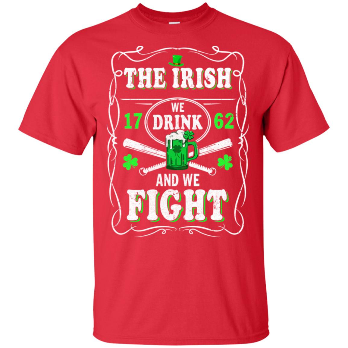The Irish We Drink 1762 And We Fight St Patrick's Day T-Shirt & Hoodie | Teecentury.com