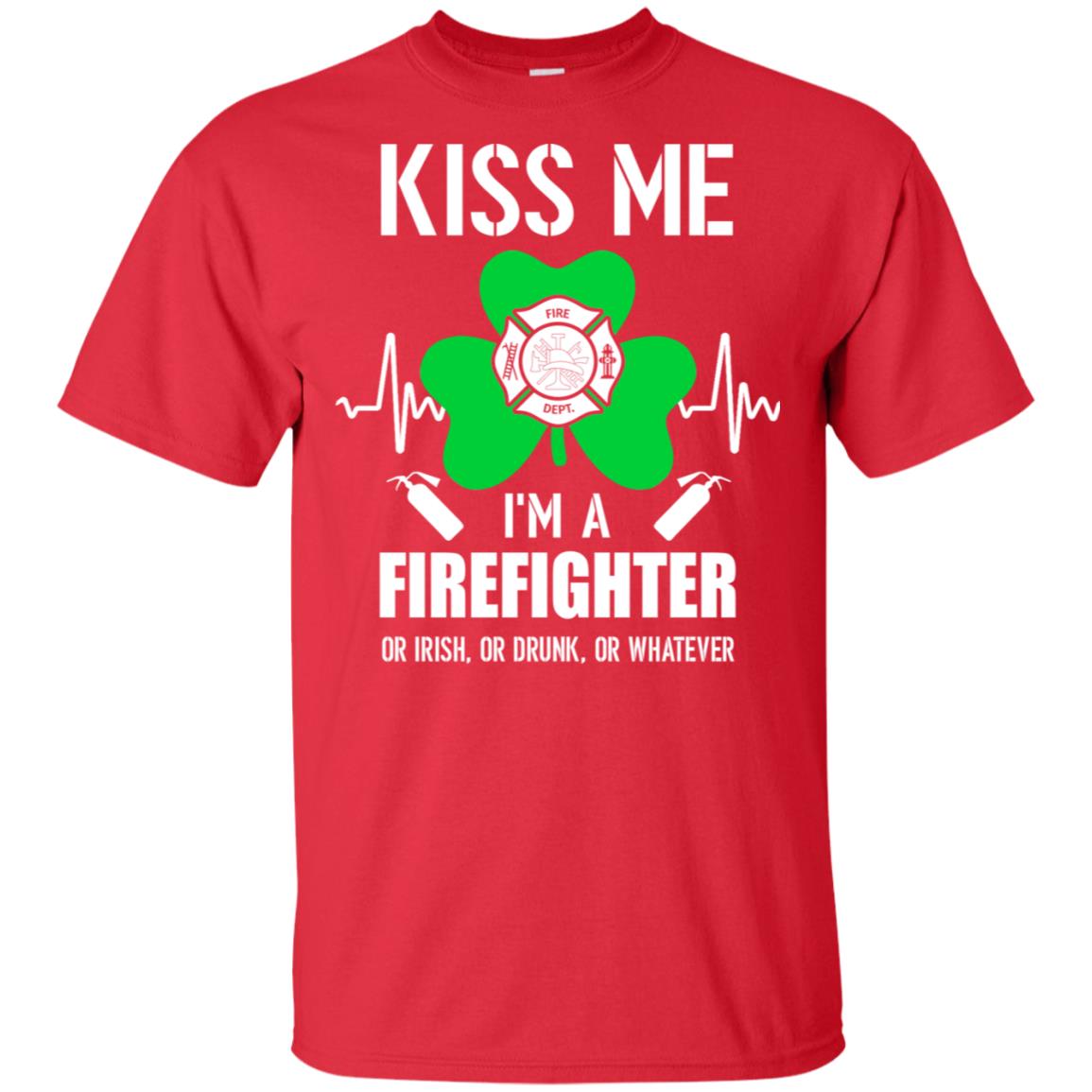 Kiss Me Im A Firefighter On Irish Or Drunk Or Whatever T-Shirt & Hoodie | Teecentury.com