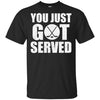 You Just Got Served Gifts For Hockey Lovers T-Shirt & Hoodie | Teecentury.com