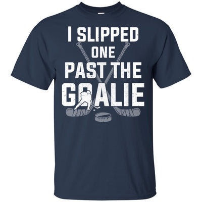 I Slipped One Past The Goalie Funny Hockey Gift T-Shirt & Hoodie | Teecentury.com