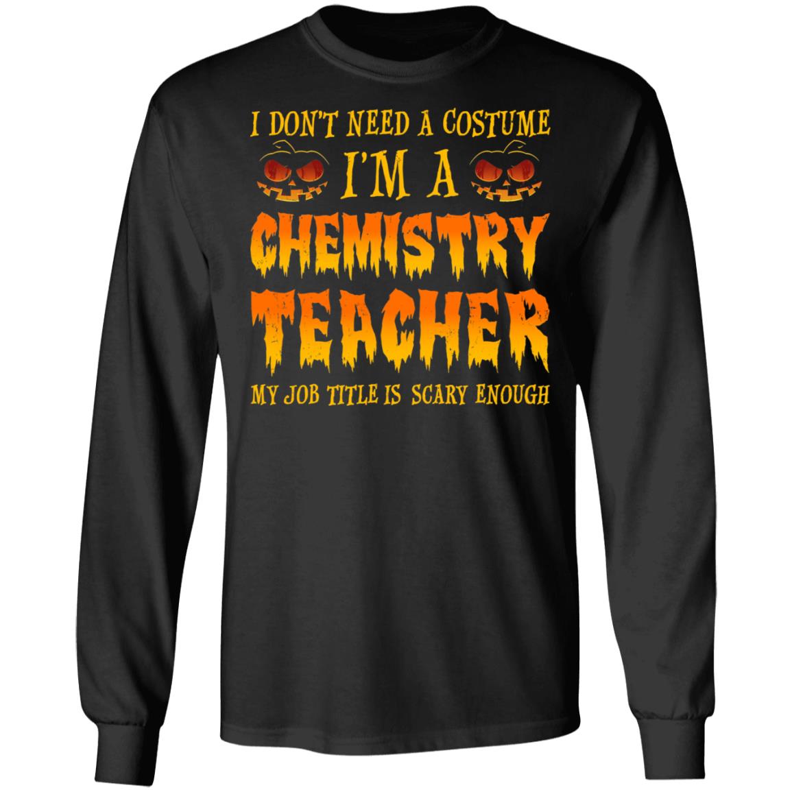 Halloween I Don't Need A Costume I'm A Chemistry Teacher T-Shirt & Hoodie | Teecentury.com