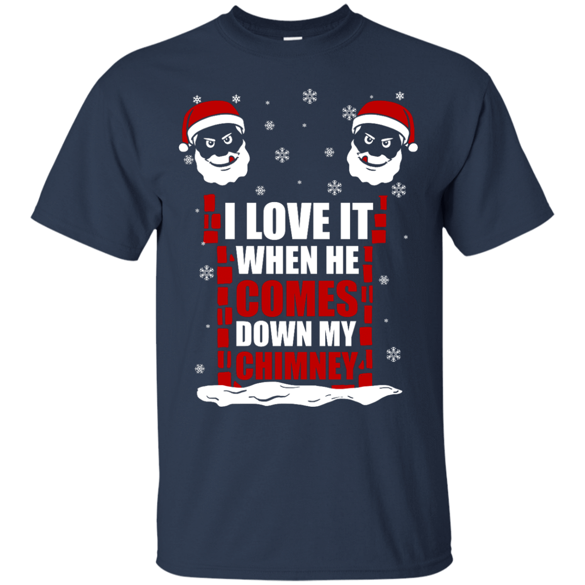 I Love It When He Comes Down My Chimney T-Shirt & Hoodie | Teecentury.com