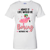 Admit It Life Would Be Boring Without Me Funny Flamingo T-Shirt & Tank Top | Teecentury.com