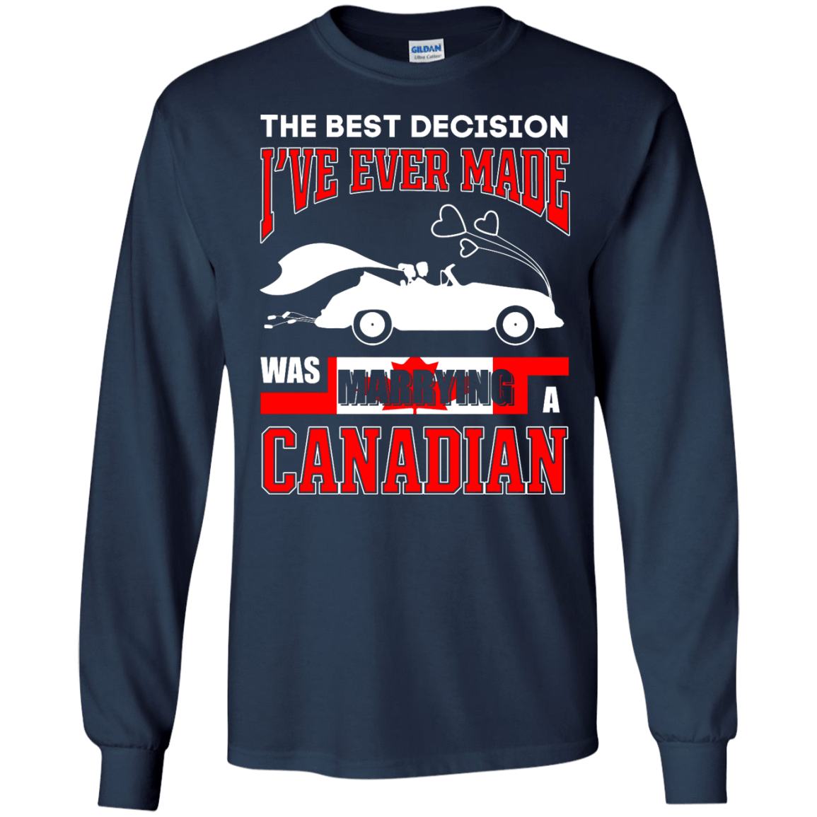I've Ever Made Was Marrying A Canadian T-Shirt & Hoodie | Teecentury.com