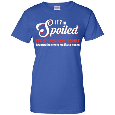 If I'm Spoiled It's My Husband's Fault Gift T-Shirt & Tank Top | Teecentury.com