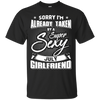 Sorry I'm Already Taken By A Super Sexy July Girlfriend T-Shirt & Hoodie | Teecentury.com