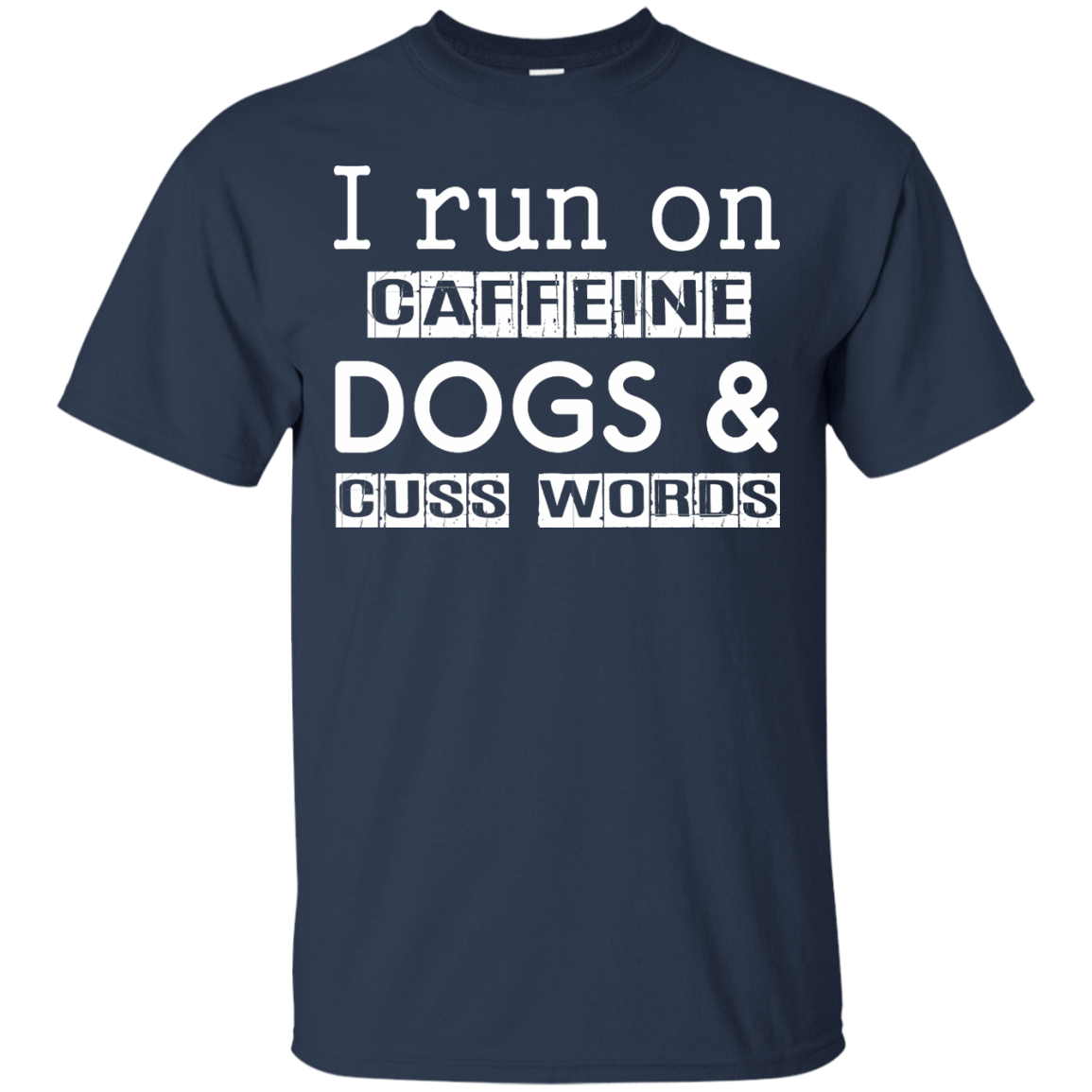 I Run On Caffeine Dogs And Cuss Words T Shirt T-Shirt & Hoodie | Teecentury.com