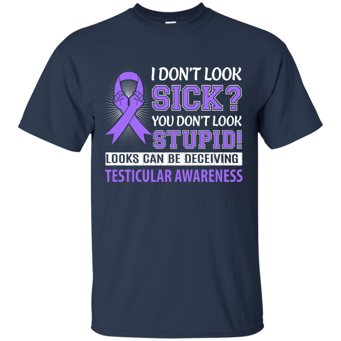 I Don't Look Sick Testicular Awareness T-Shirt & Hoodie | Teecentury.com