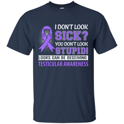 I Don't Look Sick Testicular Awareness T-Shirt & Hoodie | Teecentury.com