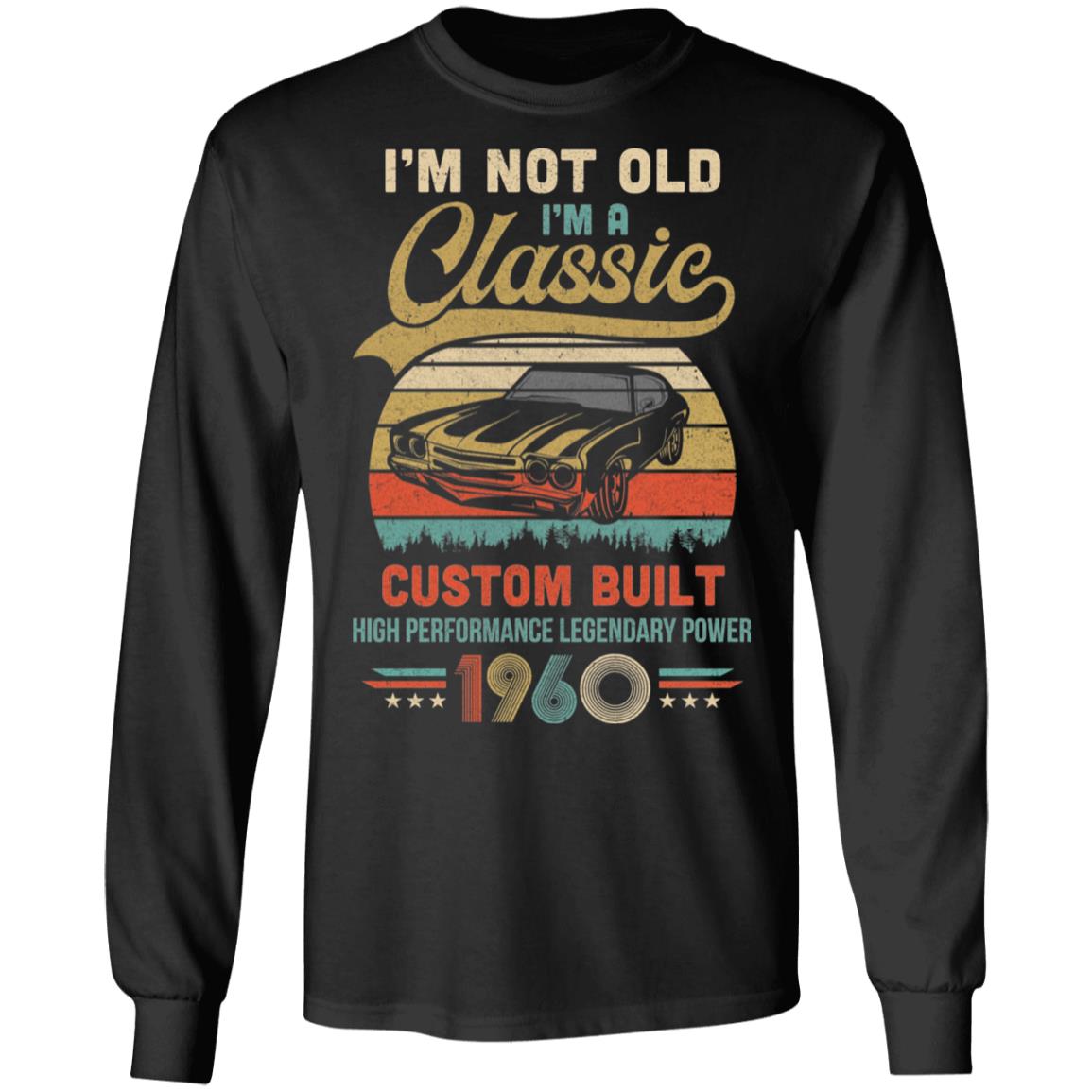 I'm Not Old I'm A Classic Born 1960 62th Birthday Gift T-Shirt & Hoodie | Teecentury.com