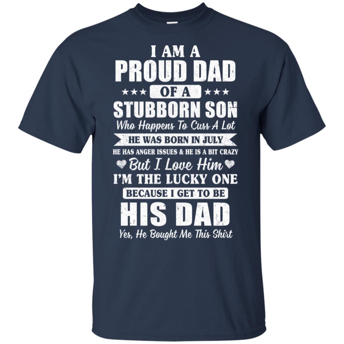 Lucky Dad Have A Stubborn Son Was Born In Jully T-Shirt & Hoodie | Teecentury.com