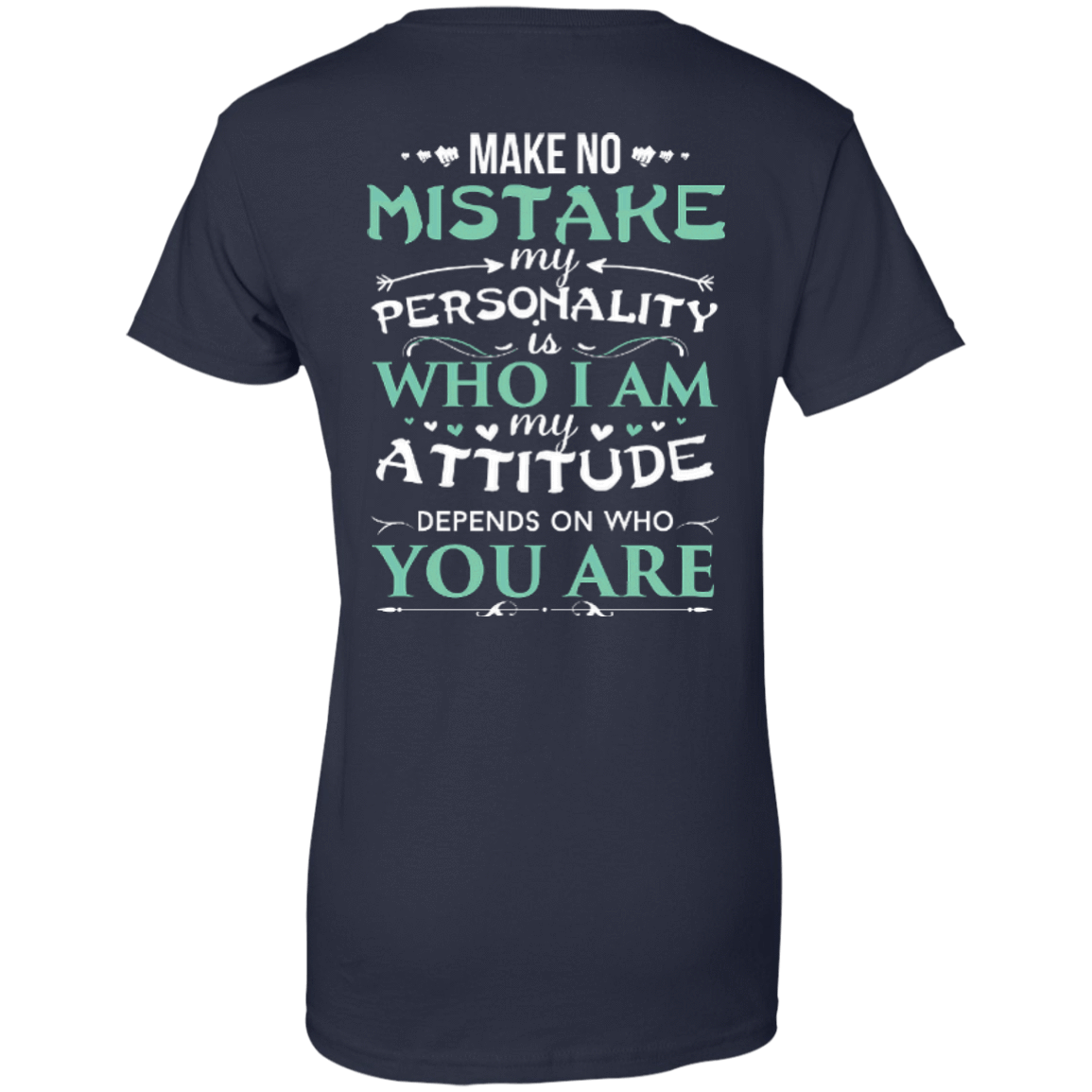 Make No Mistake My Attitude Depens On Who You Are T-Shirt & Hoodie | Teecentury.com