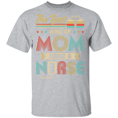 The Best Kind Of Mom Raises A Nurse Mom Mothers Day Gifts T-Shirt & Hoodie | Teecentury.com