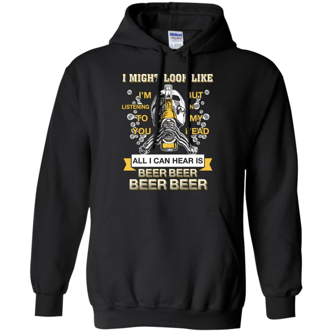 All I Can Hear Is Beer Beer Beer Beer T-Shirt & Hoodie | Teecentury.com
