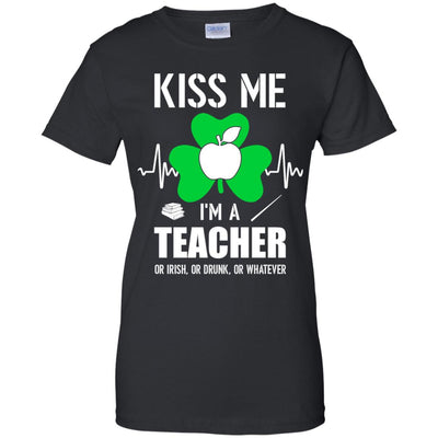 Kiss Me Im A Teacher On Irish Or Drunk Or Whatever T-Shirt & Hoodie | Teecentury.com