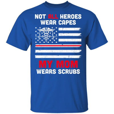 Not All Heroes Wear Capes My Mom Wears Scrubs Nurse Gift T-Shirt & Hoodie | Teecentury.com