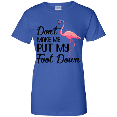 Pink Flamingo Don't Make Me Put My Foot Down T-Shirt & Tank Top | Teecentury.com