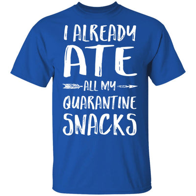 I Already Ate All My Quarantine Snacks T-Shirt & Tank Top | Teecentury.com