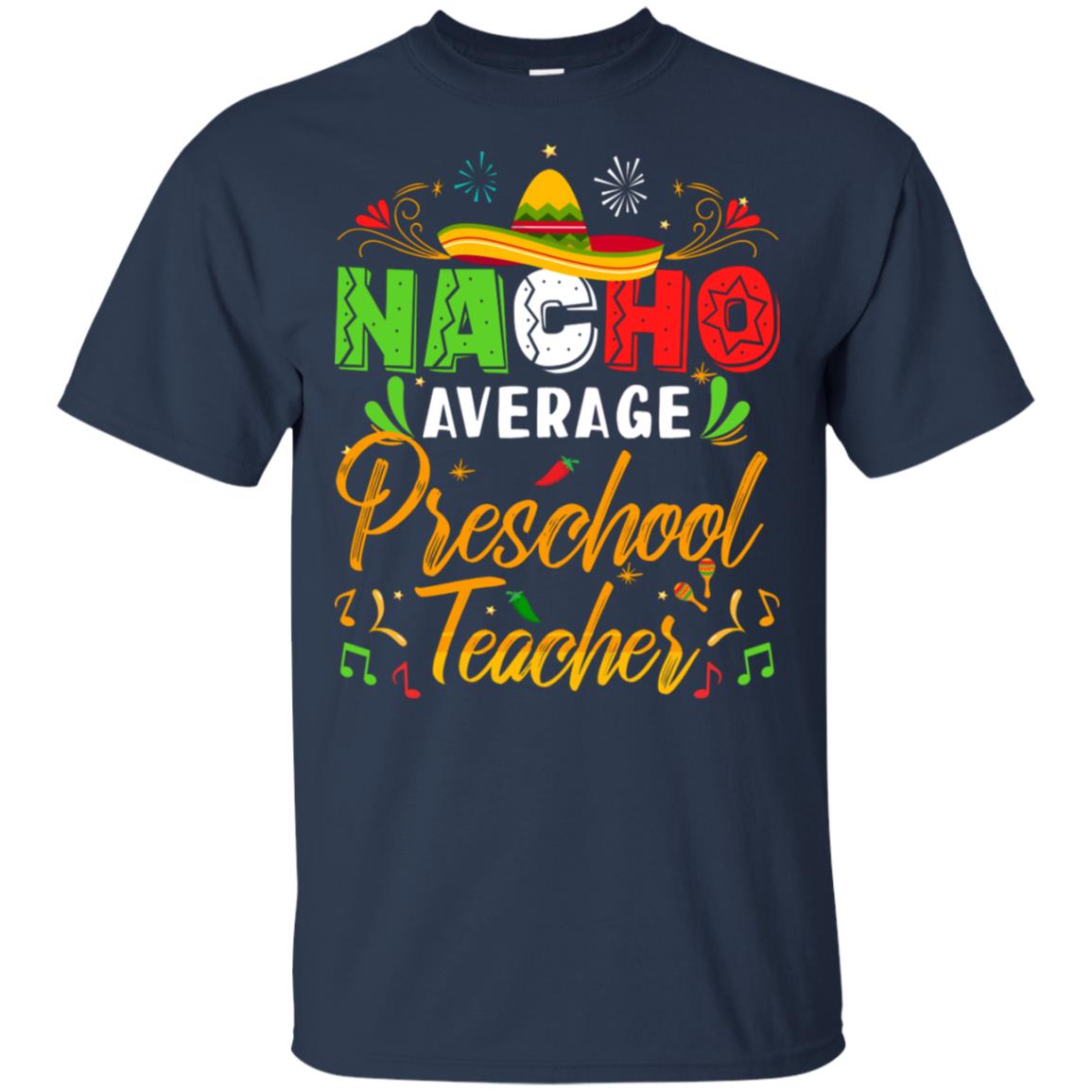 Nacho Average Preschool Teacher Cinco De Mayo Gift T-Shirt & Hoodie | Teecentury.com