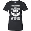 I Have A Crazy Bearded Dad I'm Not Afraid Use Him T-Shirt & Hoodie | Teecentury.com