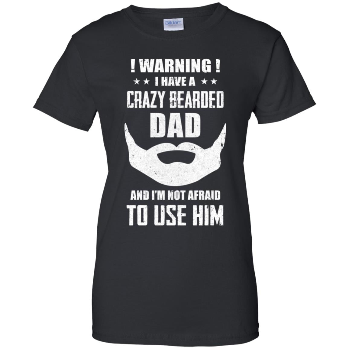 I Have A Crazy Bearded Dad I'm Not Afraid Use Him T-Shirt & Hoodie | Teecentury.com