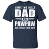 I Have Two Titles Dad And PawPaw Fathers Day Gift Dad T-Shirt & Hoodie | Teecentury.com