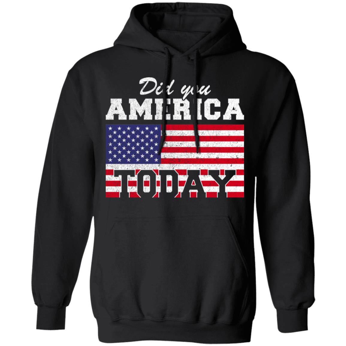 Did You America Today T-Shirt & Hoodie | Teecentury.com