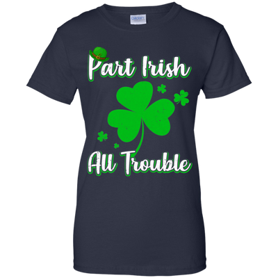 St Patricks Day Part Irish All Trouble Funny Party T-Shirt & Hoodie | Teecentury.com